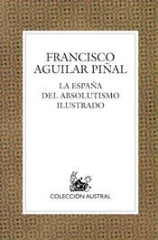 La España del absolutismo ilustrado | 9788467018226 | Aguilar Piñal, Francisco