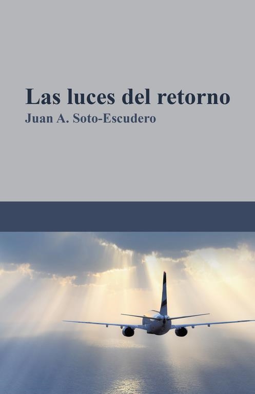 Las luces del retorno | 9788491126492 | Juan A. Soto-Escudero