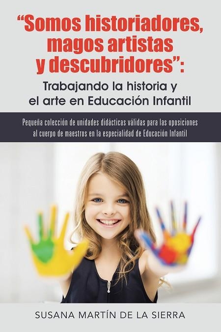Somos historiadores, magos artistas y descubridores: Trabajando la historia y el arte en Educación | 9788491120957 | Martín de la sierra , Susana
