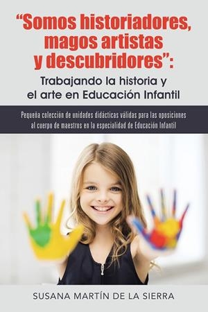Somos historiadores, magos artistas y descubridores: Trabajando la historia y el arte en Educación | 9788491120957 | Martín de la sierra , Susana