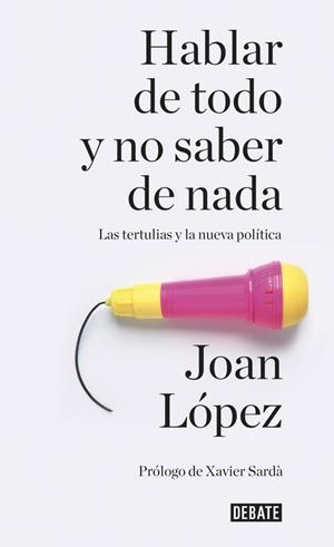 Hablar de todo y no saber de nada | 9788499926858 | López, Joan