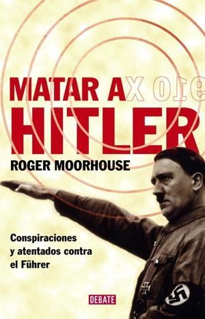 Matar a Hitler | 9788483067543 | Moorhouse, Roger