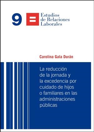 La reducción de la jornada y la excedencia por cuidado de hijos o familiares en las administraciones públicas | 9788498037401 | Gala Durán, Carolina