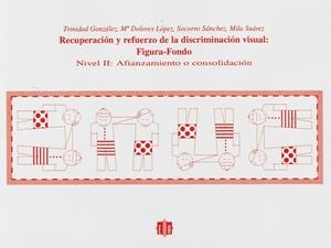 Recuperación y refuerzo de la discriminación visual: figura-fondo | 9788487767326 | González, Trinidad;López, María Dolores;Sánchez, Socorro;Suarez, Mila