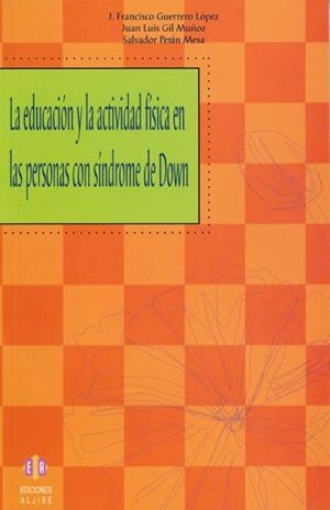 La educación y la actividad física en las personas con síndrome de Down | 9788497003414 | Guerrero López, José Francisco;Gil Muñoz, Juan Luis;Perán Mesa, Salvador