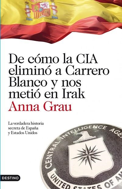 De cómo la CIA eliminó a Carrero Blanco y nos metió en Irak | 9788423344789 | Grau, Anna