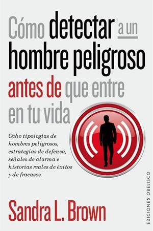 Cómo detectar a un hombre peligroso antes de que entre en tu vida | 9788416192045 | Brown, Sandra L.