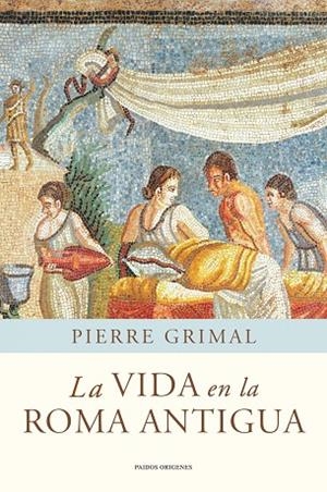 La vida en la Roma antigua | 9788449325175 | Grimal, Pierre