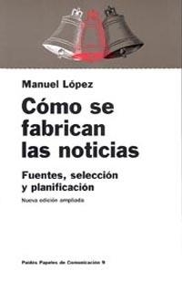Cómo se fabrican las noticias | 9788449301520 | López, Manuel