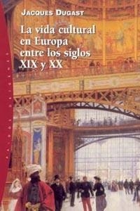 La vida cultural en Europa entre los ss. XIX y XX | 9788449314278 | Dugast, Jacques