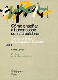 Cómo enseñar a hacer cosas con palabras. Vol. I | 9788449311697 | Lomas, Carlos