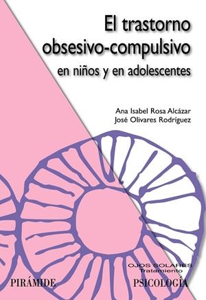 El trastorno obsesivo-compulsivo en niños y en adolescentes | 9788436823608 | Rosa Alcázar, Ana Isabel;Olivares Rodríguez, José