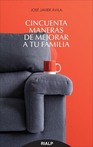 Cincuenta maneras de mejorar a tu familia | 9788432145520 | Ávila Martínez, José Javier