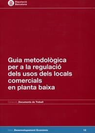 Guia metodològica per a la regulació dels usos dels locals comercials en planta baixa | 9788498034370 | Diputació de Barcelona. Àrea de Comerç