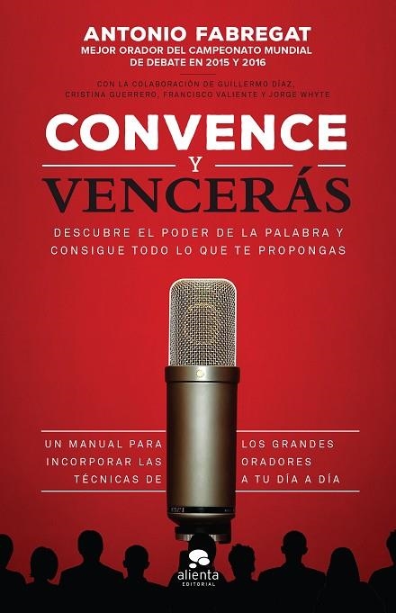 Convence y vencerás | 9788416253784 | Fabregat Marianini, Antonio;Valiente Martínez, Francisco;Whyte García, Jorge;Guerrero Gallardo, Cris