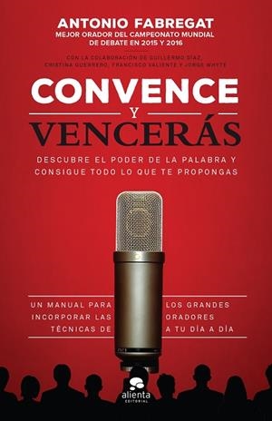 Convence y vencerás | 9788416253784 | Fabregat Marianini, Antonio;Valiente Martínez, Francisco;Whyte García, Jorge;Guerrero Gallardo, Cris