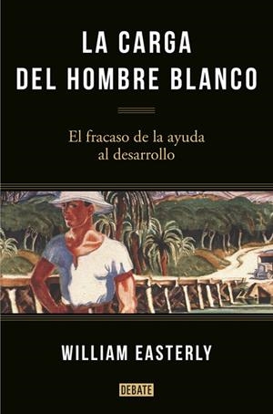 La carga del hombre blanco | 9788499925134 | Easterly, William