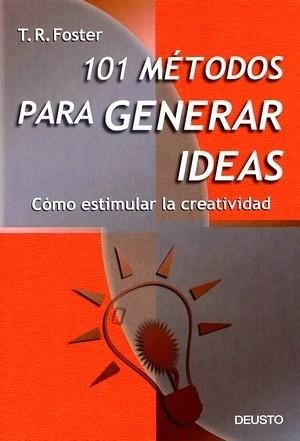 101 métodos para generar ideas | 9788423419661 | Foster, T. R.