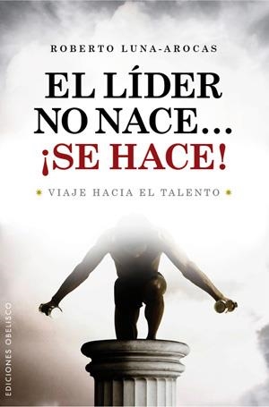 El Lider no nace...¡Se hace! | 9788497776202 | LUNA AROCAS, ROBERTO