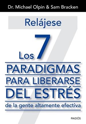 Relájese. Los 7 paradigmas para liberarse del estrés | 9788449329975 | Dr. Michael Olpin;Bracken, Sam