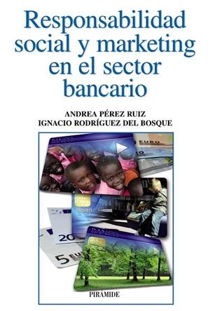 Responsabilidad social y marketing en el sector bancario | 9788436829099 | Pérez Ruiz, Andrea;Rodríguez del Bosque, Ignacio