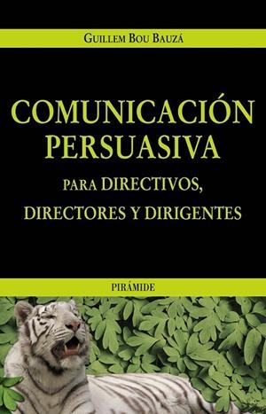 Comunicación persuasiva para directivos, directores y dirigentes | 9788436819595 | Bou Bauzá, Guillem