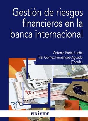 Gestión de riesgos financieros en la banca internacional | 9788436824667 | Partal Ureña, Antonio;Gómez Fernández-Aguado, Pilar