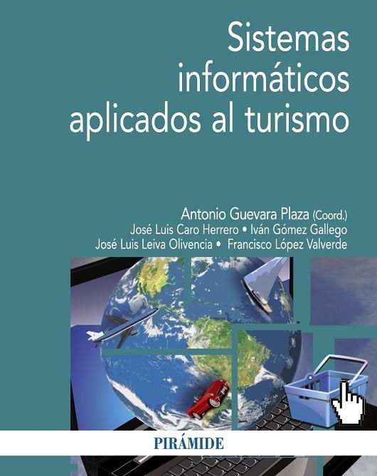 Sistemas informáticos aplicados al turismo | 9788436834673 | Guevara Plaza, Antonio;Caro Herrero, José Luis;Gómez Gallego, Iván;Leiva Olivencia, José Luis;López 
