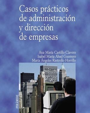 Casos prácticos de administración y dirección de empresas | 9788436821437 | Castillo Clavero, Ana María;Abad Guerrero, Isabel María;Rastrollo Horrillo, María Ángeles