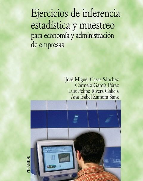 Ejercicios de inferencia estadística y muestreo para economía y administración de empresas | 9788436820683 | Casas Sánchez, José Miguel;García Pérez, Carmelo;Rivera Galicia, Luis Felipe;Zamora Sanz, Ana Isabel