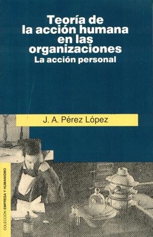 Teoría de la acción humana en las organizaciones | 9788432127526 | Pérez López, Juan Antonio