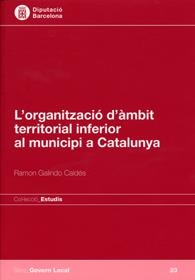 L'organització d'àmbit territorial inferior al municipi a Catalunya | 9788498036640 | Galindo Caldés, Ramon