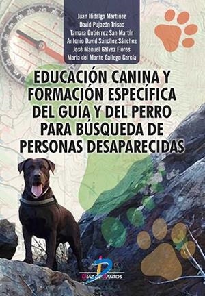 Educación canina y formación específica del guía y del perro para búsqueda de personas desaparecidas | 9788490520567 | Hidalgo Martínez, Juan;Pujazón Trisac, David;Gutiérrez San Martín, Tamara;Sánchez Sánchez, Antonio D