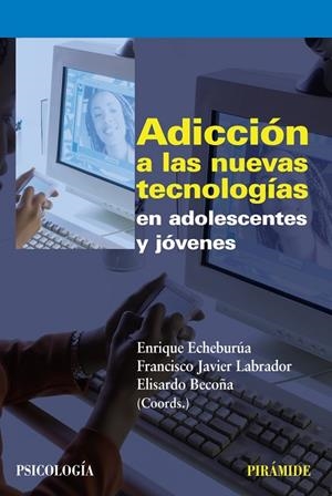Adicción a las nuevas tecnologías en adolescentes y jóvenes | 9788436823226 | Echeburúa Odriozola, Enrique;Labrador Encinas, Francisco Javier;Becoña Iglesias, Elisardo