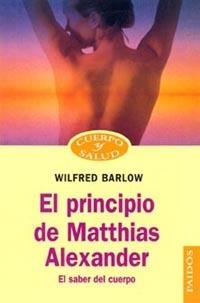 El principio de Matthias Alexander | 9788449310874 | Barlow, Wilfred