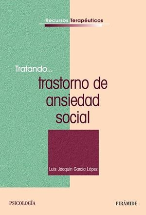 Tratando... trastorno de ansiedad social | 9788436828597 | García López, Luis Joaquín