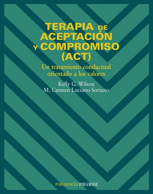 Terapia de aceptación y compromiso (ACT) | 9788436817195 | Wilson, Kelly G.;Luciano Soriano, M. Carmen
