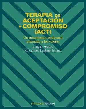 Terapia de aceptación y compromiso (ACT) | 9788436817195 | Wilson, Kelly G.;Luciano Soriano, M. Carmen