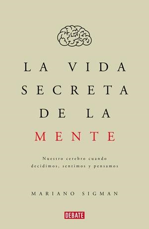 La vida secreta de la mente | 9788499926285 | Sigman, Mariano