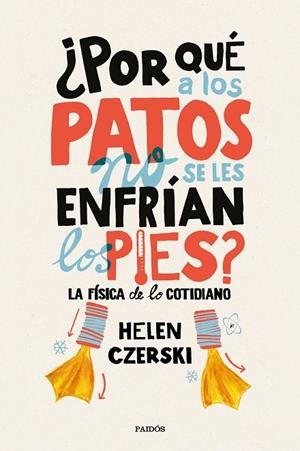 ¿Por qué a los patos no se les enfrían los pies? | 9788449333231 | Czerski, Helen
