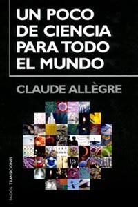 Un poco de ciencia para todo el mundo | 9788449317057 | Allègre, Claude