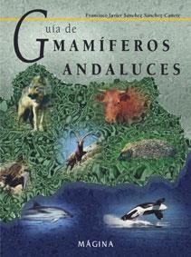 Guía de mamíferos andaluces | 9788495345158 | Sánchez Sánchez-Cañete, Francisco Javier