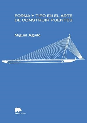 Forma y tipo en el arte de construir puentes | 9788496775268 | Aguiló, Miguel