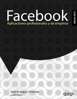 Facebook. Aplicaciones profesionales y de empresa. Edición 2012 | 9788441531192 | Rodríguez Fernández, Óscar