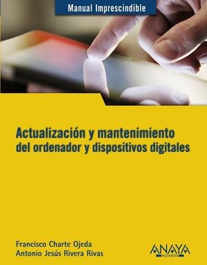 Actualización y mantenimiento del ordenador y dispositivos digitales | 9788441532694 | Rivera Rivas, Antonio Jesús;Charte, Francisco