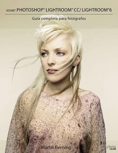 Adobe Photoshop Lightroom CC/Lightroom 6. Guía completa para fotógrafos | 9788441537583 | Evening, Martin