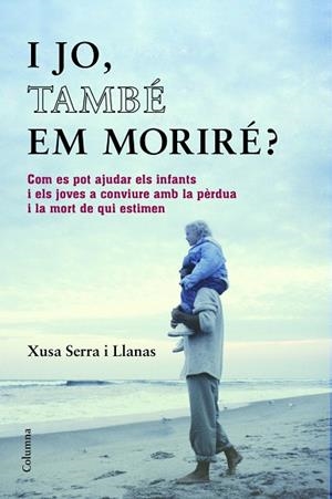 I jo, també em moriré? | 9788466418393 | Serra i Llanas, Xusa