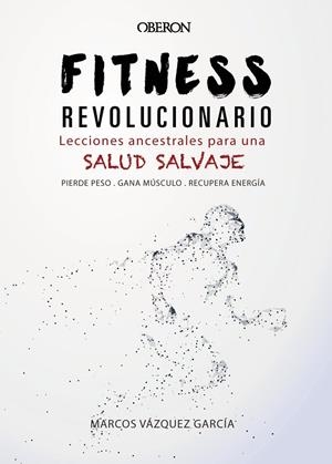 Fitness revolucionario. Lecciones ancestrales para una salud salvaje | 9788441540194 | MARCOS VÁZQUEZ