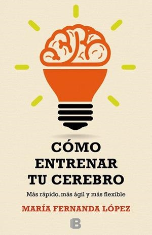 Cómo entrenar a tu cerebro | 9788466657723 | López, María Fernanda