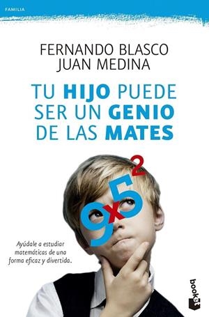 Tu hijo puede ser un genio de las mates | 9788499984292 | Blasco, Fernando;Medina, Juan